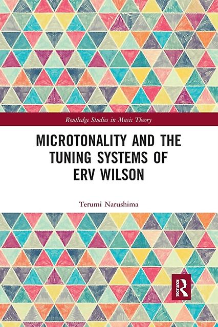Microtonality And The Tuning Systems Of Erv Wilson by Terumi Narushima Paperback Book