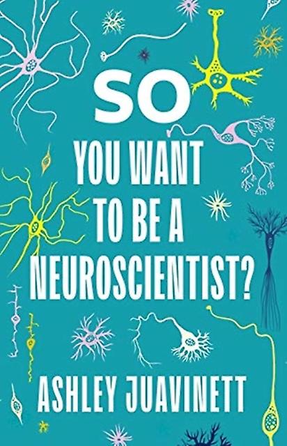 So You Want To Be A Neuroscientist by Ashley Juavinett Paperback Book