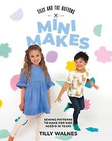 Tilly And The Buttons Mini Makes by Tilly Walnes Paperback