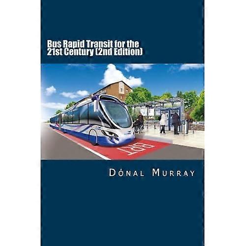 Bus Rapid Transit for the 21st Century (2nd Edition)