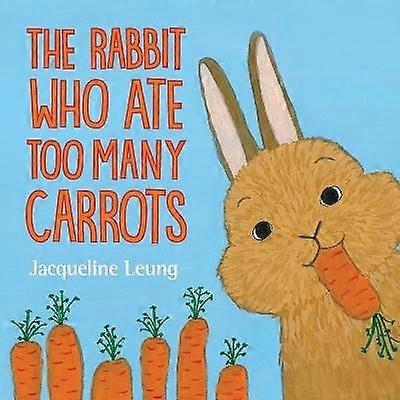 The Rabbit Who Ate Too Many Carrots