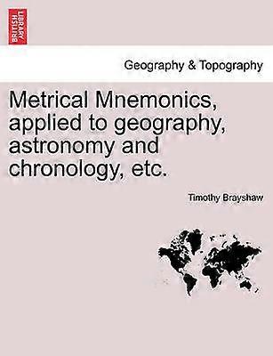 Metrical Mnemonics applied to geography astronomy and chronology etc