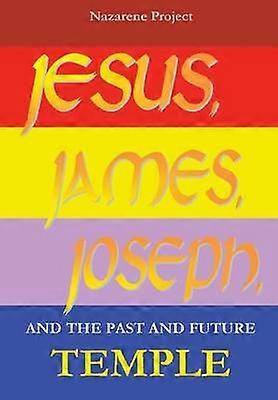 JESUS JAMES JOSEPH and the Past and Future Temple