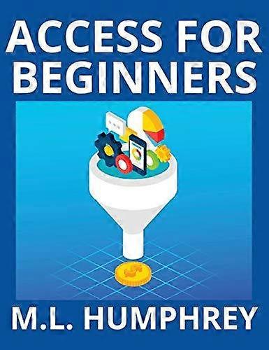Access For Beginners by M L Humphrey Hardback Book