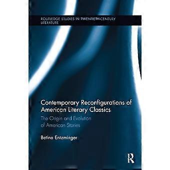 Contemporary Reconfigurations Of American Literary Classics The Origin And Evolu - Betina Entzminger