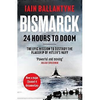 Bismarck: 24 Horas para a Perdição - Iain Ballantyne