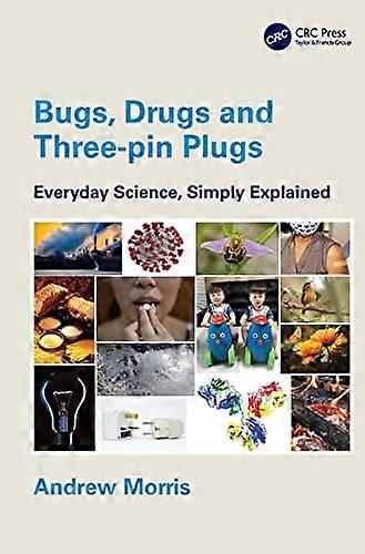 Bugs Drugs and Three pin Plugs: Everyday Science Simply Explained
