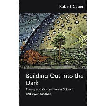 Building Out into the Dark: Theorie en observatie in wetenschap en psychoanalyse