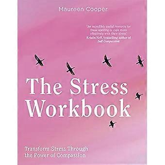 Stress arbetsbok: Omvandla stress genom kraften i medkänsla