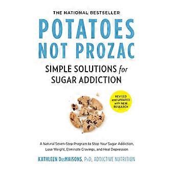 Potatis inte Prozac: Reviderad och uppdaterad: Enkla lösningar för sockerberoende