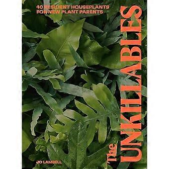 The Unkillables 40 resilient house plants for new plant parents