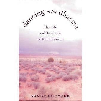 Dancing In The Dharma The Life And Teachings Of Ruth Denison - Sandy Boucher - Paperback - English Book - Biography