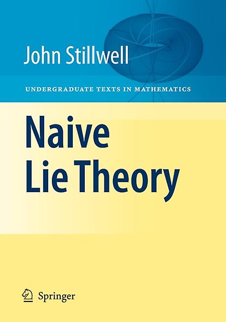 Naive Lie Theory by John Stillwell Paperback Book