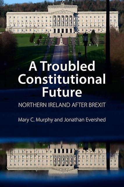 A Troubled Constitutional Future by Dr Jonathan University College Dublin Evershed Paperback