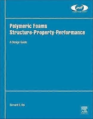 Polymeric Foams Structure-Property-Performance