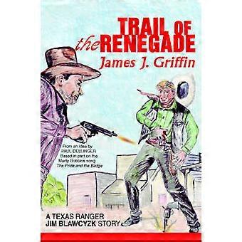 Trail of the Renegade A Texas Ranger Jim Blawcyzk Historie