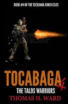 Tocabaga 4 The Talos Warriors Volume 4 The Tocabaga Chronicles