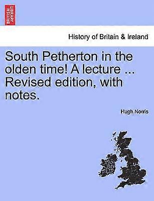 South Petherton in the olden time A lecture  Revised edition with notes