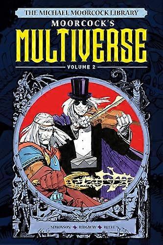 The Michael Moorcock Library The Multiverse Vol.2