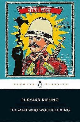 The Man Who Would Be King: Selected Stories of Rudyard Kipling