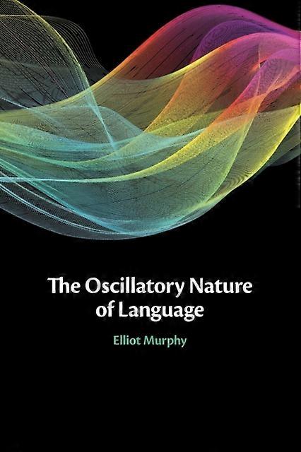 De oscillerende aard van taal - Elliot Murphy