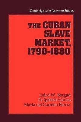The Cuban Slave Market 17901880 Cambridge Latin American Studies Series Number 79