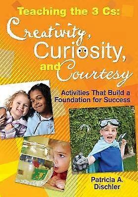 Teaching the 3 Cs: Creativity Curiosity and Courtesy