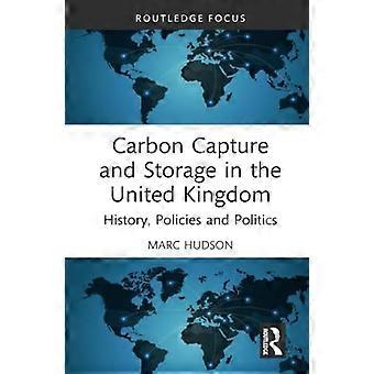 Hiilidioksidin talteenotto ja varastointi Yhdistyneessä kuningaskunnassa: historia, politiikka ja politiikka (Routledge Focus on Energy Studies)