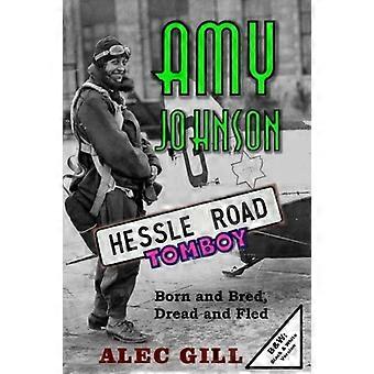 Amy Johnson: Hessle Road Tomboy - Syntynyt ja kasvanut, pelännyt ja paennut: B&w: Black & White Version