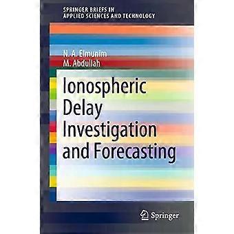 Ionospheric Delay Investigation And Forecasting - N. A. Elmunim