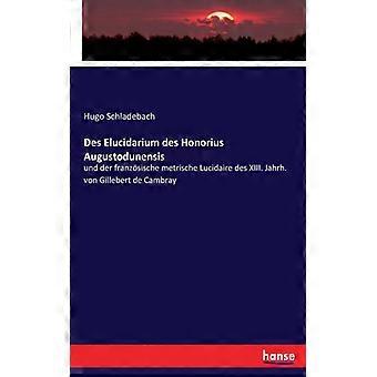 Des Elucidarium Des Honorius Augustodunensisund Der Franzsische Metrische Lucida - Hugo Schladebach - Paperback - English Book - History