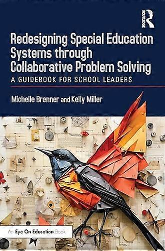 Redesigning Special Education Systems through Collaborative Problem Solving A Guidebook for School Leaders