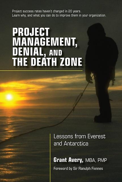 Project Management Denial And The Death Zone by Grant Avery Hardback Book