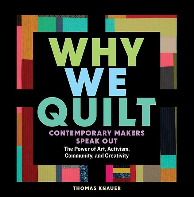 Why We Quilt - Thomas Knauer - Collected biographies - Workman Publishing - Hardback