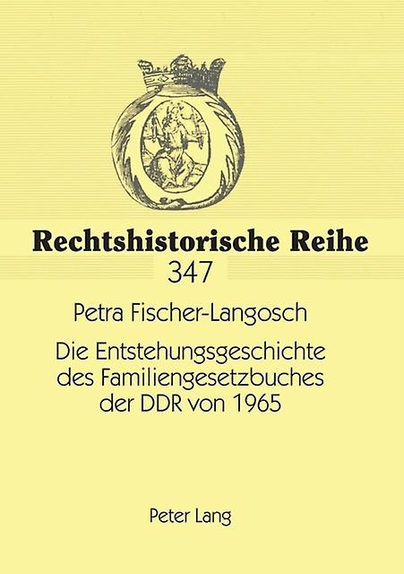 Die Entstehungsgeschichte des Familiengesetzbuches der DDR von 1965 by Petra FischerLangosch