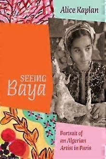 Seeing Baya by Alice Kaplan Paperback Book