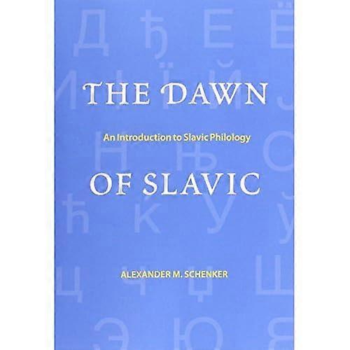 The Dawn of Slavic: An Introduction to Slavic Philology (Yale Language (YUP))