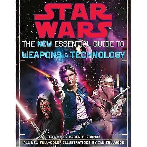 Star Wars the New Essential Guide to Weapons and Technology: Revised Edition