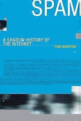 Spam - A Shadow History of the Internet