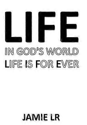Life In God's World Life Is For Ever