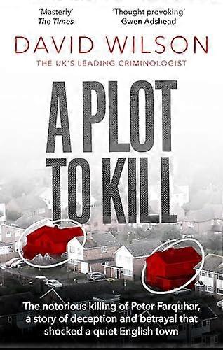 A Plot to Kill: The notorious killing of Peter Farquhar a story of deception and betrayal that shocked a quiet English town