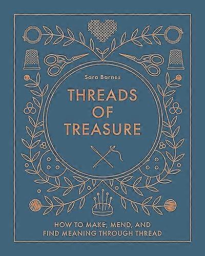Threads of Treasure: How to Make Mend and Find Meaning through Thread