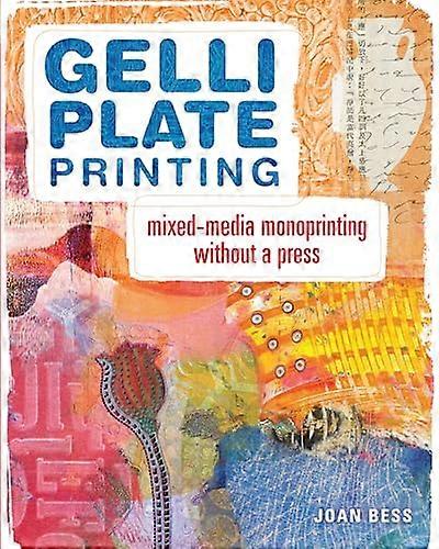 Gelli Plate Printing: Mixed Media Monoprinting Without a Press