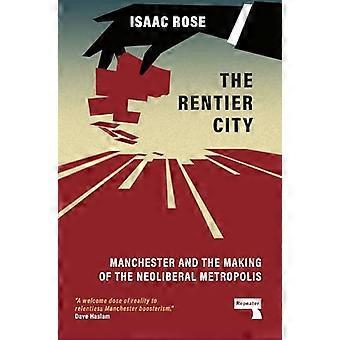 The Rentier City Making Modern Manchester