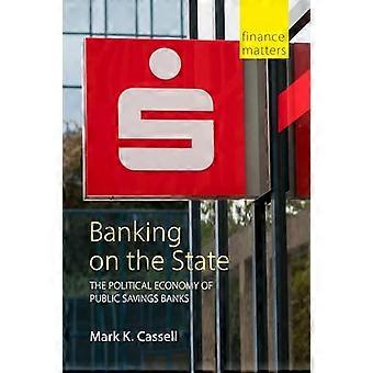 Banking on the State The Political Economy of Public Savings Banks