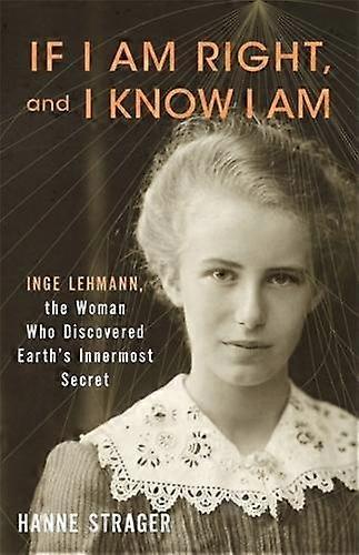 If I Am Right And I Know I Am by Hanne Strager Hardback Book