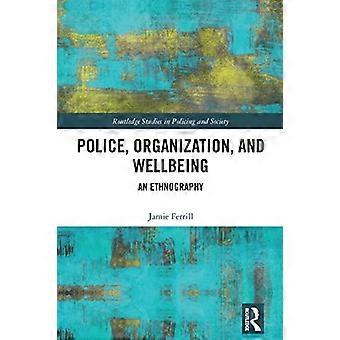 Polizia, organizzazione e benessere: un'etnografia (Routledge Studies in Policing and Society)