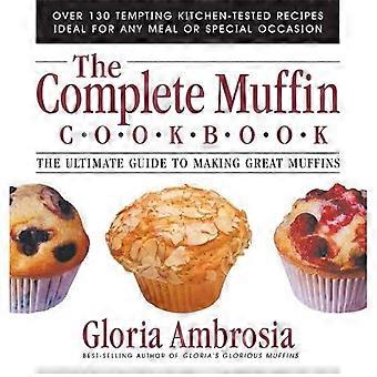 Komplette Muffin Kochbuch: The Ultimate Guide to machen große Muffins