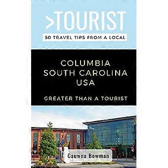 Più grande di un turista-Columbia South Carolina USA: 50 consigli di viaggio da un locale (più grande di un turista- South Carolina)