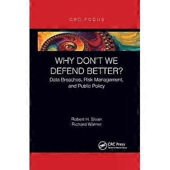 Why Don't We Defend Better Data Breaches Risk Management And Public Policy - Robert Sloan